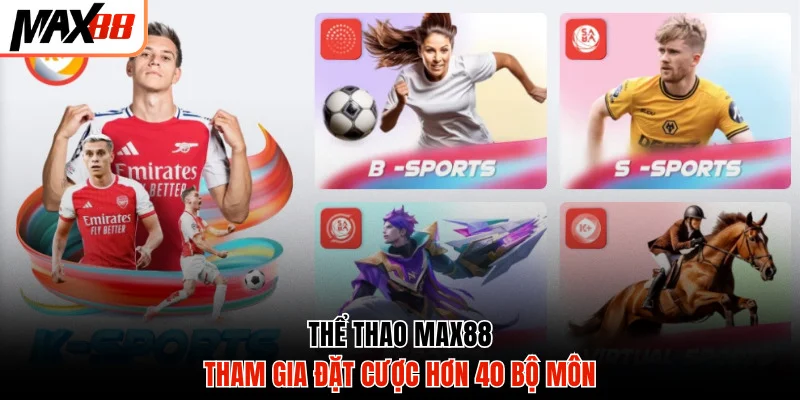 Tham gia Max88 đặt cược hơn 40 bộ môn thể thao